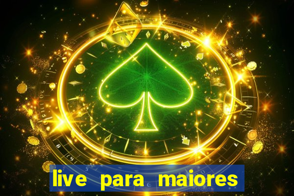 live para maiores de 18